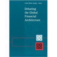 Debating the Global Financial Architecture by Armijo, Leslie Elliott, 9780791454497