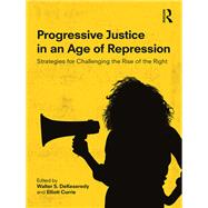 Progressive Justice in an Age of Repression: Strategies for challenging the rise of the right by DeKeseredy; Walter S., 9780815374497