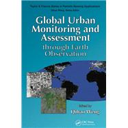 Global Urban Monitoring and Assessment through Earth Observation by Weng; Qihao, 9781466564497