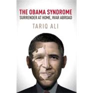 The Obama Syndrome Surrender at Home, War Abroad by Ali, Tariq, 9781844674497