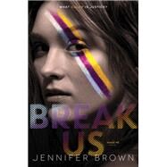 Break Us by Brown, Jennifer, 9780062324498