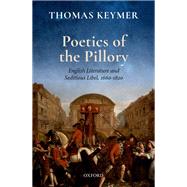 Poetics of the Pillory English Literature and Seditious Libel, 1660-1820 by Keymer, Thomas, 9780198744498
