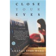 Close Your Eyes A Novel by WARD, AMANDA EYRE, 9780345494498