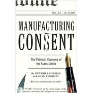 Manufacturing Consent The Political Economy of the Mass Media by Herman, Edward S.; Chomsky, Noam, 9780375714498