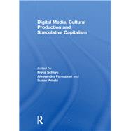 Digital Media, Cultural Production and Speculative Capitalism by Schiwy; Freya, 9780415614498