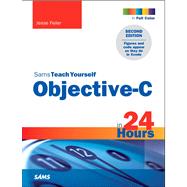 Sams Teach Yourself Objective-C in 24 Hours by Feiler, Jesse, 9780672334498