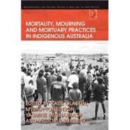 Mortality, Mourning and Mortuary Practices in Indigenous Australia by Burbank,Victoria;Glaskin,Katie, 9780754674498