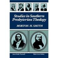 Studies in Southern Presbyterian Theology by Smith, Morton H., 9780875524498