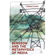 Bergson and the Metaphysics of Media by Crocker, Stephen, 9781137324498