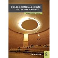 Building Materials, Health and Indoor Air Quality: No Breathing Space? by Woolley; Tom, 9781138934498