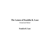 The Letters of Franklin K. Lane by Lane, Franklin K., 9781404314498