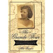 The Grande Tour: A United States Department of the Army's Civilian Career and Travel Experiences in Europe Following World War II, June 1949-november 1951 by Farrier, Nita, 9781450234498