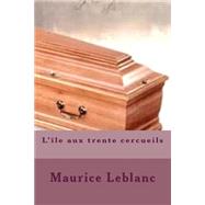 L'ile Aux Trente Cercueils by Leblanc, M. Maurice; Ballin, M. G - Ph., 9781508434498