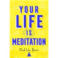 Your Life Is Meditation by Van Buren, Mark, 9781614294498