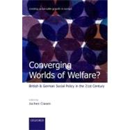 Converging Worlds of Welfare? British and German Social Policy in the 21st Century by Clasen, Jochen, 9780199584499