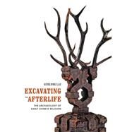 Excavating the Afterlife: The Archaeology of Early Chinese Religion by Lai, Guolong, 9780295994499