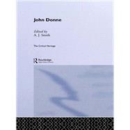 John Donne: The Critical Heritage by Smith,A.J.;Smith,A.J., 9780415604499