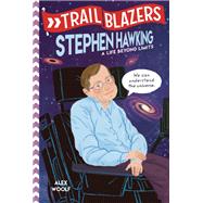 Trailblazers: Stephen Hawking A Life Beyond Limits by Woolf, Alex, 9780593124499