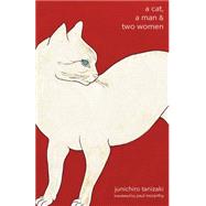 A Cat, a Man, and Two Women by Tanizaki, Junichiro; McCarthy, Paul, 9780811224499