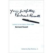 Yours Faithfully, Bertrand Russell Letters to the Editor 1904-1969 by Russell, Bertrand; Perkins, Ray, 9780812694499