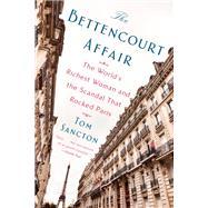 The Bettencourt Affair by Sancton, Tom, 9781101984499