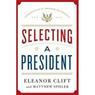 Selecting a President by Clift, Eleanor; Spieler, Matthew, 9781250004499