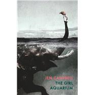 The Girl Aquarium by Campbell, Jen, 9781780374499