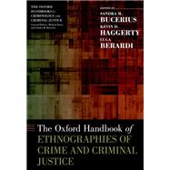 The Oxford Handbook of Ethnographies of Crime and Criminal Justice by Bucerius, Sandra M.; Haggerty, Kevin D.; Berardi, Luca, 9780190904500