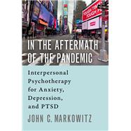 In the Aftermath of the Pandemic Interpersonal Psychotherapy for Anxiety, Depression, and PTSD by Markowitz, John C., 9780197554500