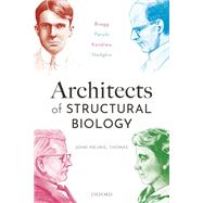 Architects of Structural Biology Bragg, Perutz, Kendrew, Hodgkin by Meurig Thomas, John, 9780198854500