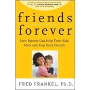 Friends Forever How Parents Can Help Their Kids Make and Keep Good Friends by Frankel, Fred, 9780470624500