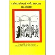 Christians and Moors in Spain. Vol 3: Arab sources by Melville, Charles; Ubaydli, Ahmad, 9780856684500