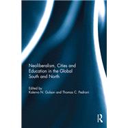 Neoliberalism, Cities and Education in the Global South and North by Kalervo N. Gulson, 9781134914500