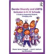 Gender Diversity and LGBTQ Advocacy and Inclusion in Schools by Chappell; Sharon Verner, 9781138044500