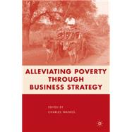Alleviating Poverty through Business Strategy by Wankel, Charles, 9781403984500