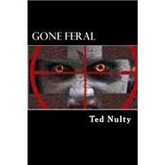 Gone Feral by Nulty, Ted M., 9781502434500