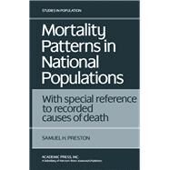 Mortality Patterns in National Populations : With Special Reference to Recorded Causes of Death by Preston, Samuel H., 9780125644501