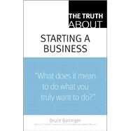 The Truth About Starting a Business by Barringer, Bruce, 9780137144501