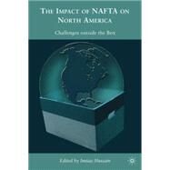The Impacts of NAFTA on North America Challenges outside the Box by Hussain, Imtiaz, 9780230104501