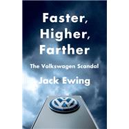 Faster, Higher, Farther The Volkswagen Scandal by Ewing, Jack, 9780393254501