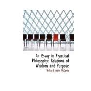 An Essay in Practical Philosophy: Relations of Wisdom and Purpose by McCarty, Richard Justin, 9780554554501