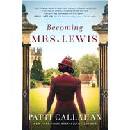 Becoming Mrs. Lewis by Callahan, Patti, 9780785224501