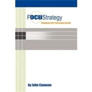 Focustrategy : Navigating Your Professional Growth by Canavan, John, 9781452554501