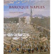 Baroque Naples and the Industry of Painting by Marshall, Christopher R., 9780300174502