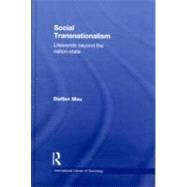 Social Transnationalism: Lifeworlds Beyond The Nation-State by Mau; Steffen, 9780415494502
