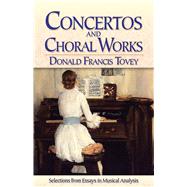 Concertos and Choral Works Selections from Essays in Musical Analysis by Tovey, Donald  Francis, 9780486784502