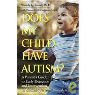 Does My Child Have Autism? A Parents Guide to Early Detection and Intervention in Autism Spectrum Disorders by Stone, Wendy L.; DiGeronimo, Theresa Foy, 9780787984502