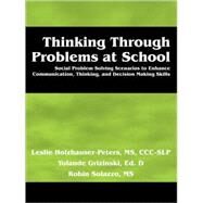 Thinking Through Problems at School: Social Problem Solving Scenarios to Enhance Communication, Thinking, and Decision Making Skills for Middle School by Holzhauser Peters MS Ccisp, Leslie, 9780982154502