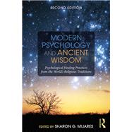 Modern Psychology and Ancient Wisdom: Psychological Healing Practices from the World's Religious Traditions by Mijares; Sharon G., 9781138884502