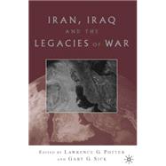 Iran, Iraq, and the Legacies of War by Potter, Lawrence G.; Sick, Gary G., 9781403964502